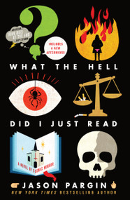 What the Hell Did I Just Read (A Novel of Cosmic Horror) by Jason Pargin, David Wong, 9781250830531