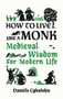 How to Live Like a Monk (Medieval Wisdom for Modern Life) by Danièle Cybulskie, Anna Lobanova, 9780789214133