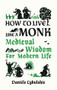 How to Live Like a Monk (Medieval Wisdom for Modern Life) by Danièle Cybulskie, Anna Lobanova, 9780789214133