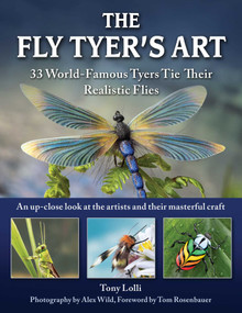 The Fly Tyer's Art (33 World-Famous Tyers Tie Their Realistic  Flies) by Anthony Lolli, 9781510758575