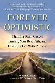 Forever Optimistic (Fighting Brain Cancer, Finding Your Best Path, and Leading a Life With Purpose) by Robert S. Brams, Chris Coons, 9781510766167