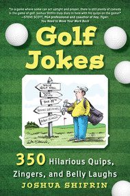 Golf Jokes (350 Hilarious Quips, Zingers, and Belly Laughs) by Joshua Shifrin, 9781510767041