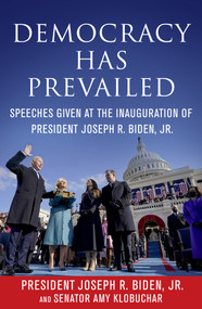 Democracy Has Prevailed (Speeches Given at the Inauguration of President Joseph R. Biden, Jr.) by Joseph R. Biden, Jr., Amy Klobuchar, Delegates of  The Constitutional Convention, 9781510767584