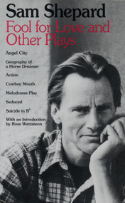 Fool for Love and Other Plays (Angel City, Geography of a Horse Dreamer, Action, Cowboy Mouth, Melodrama Play, Seduced, Suicide in B Flat) by Sam Shepard, 9780553345902