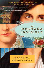 La montaña invisible / The Invisible Mountain (Spanish Edition) by Carolina De Robertis, 9780307472359
