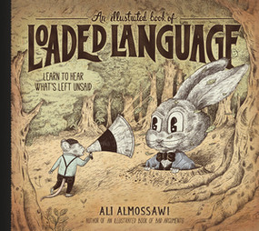An Illustrated Book of Loaded Language (Learn to Hear What's Left Unsaid) by Ali Almossawi, Alejandro Giraldo, 9781615198405