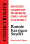 Undoctrinate (How Politicized Classrooms Harm Kids and Ruin Our Schools-and What We Can Do About It) by Bonnie  Kerrigan Snyder, John H. McWhorter, 9781642939125