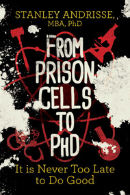 From Prison Cells to PhD (It is Never Too Late to Do Good) by Stanley Andrisse, 9781642939408