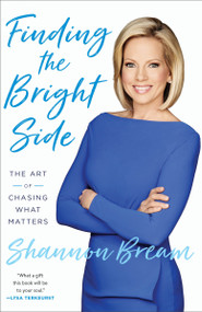 Finding the Bright Side (The Art of Chasing What Matters) - 9781524763480 by Shannon Bream, 9781524763480