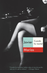 Cuando fui mortal / When I Was Immortal (Spanish Edition) by Javier Marías, 9780307951359