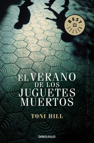 El verano de los juguetes muertos / The Summer of the Dead Toys (Spanish Edition) by Toni Hill, 9788499899824