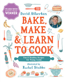 Bake, Make, and Learn to Cook   (Fun and Healthy Recipes for Young Cooks) by David Atherton, Rachel Stubbs, 9781536219364