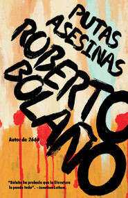 Putas asesinas / Putas Asesinas: The Best of Bolaño (Spanish Edition) by Roberto Bolaño, 9780525435471