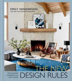 The New Design Rules (How to Decorate and Renovate, from Start to Finish: An Interior Design Book) by Emily Henderson, Jessica Cumberbatch Anderson, Sara Ligorria-Tramp, Velinda Hellen, 9781984826480