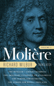 Moliere: The Complete Richard Wilbur Translations, Volume 1 by Moliere, Richard Wilbur, Adam Gopnik, 9781598537079