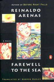 Farewell to the Sea (A Novel of Cuba) by Reinaldo Arenas, Andrew Hurley, Thomas Colchie, 9780140066364
