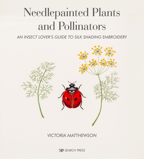Needlepainted Plants and Pollinators (An insect lover's guide to silk shading embroidery) by Victoria Matthewson, 9781782218609