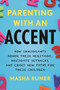 Parenting with an Accent (How Immigrants Honor Their Heritage, Navigate Setbacks, and Chart New Paths for Their Children) by Masha Rumer, 9780807021873