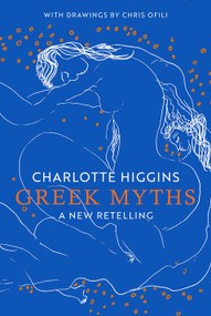 Greek Myths (A New Retelling) - 9780593316269 by Charlotte Higgins, Chris Ofili, 9780593316269