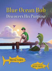 Blue Ocean Bob Discovers His Purpose by Brooks Olbrys, 9781736380109