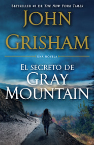 El Secreto de Gray Mountain / Gray Mountain ((Spanish-language edition)) by John Grisham, Eduardo Iriarte, 9781101910764