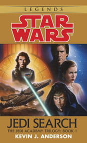 Jedi Search: Star Wars Legends (The Jedi Academy) (Volume 1 of the Jedi Academy Trilogy) by Kevin Anderson, 9780553297980