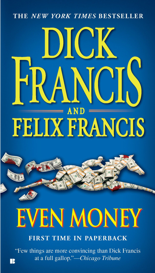 Even Money by Dick Francis, Felix Francis, 9780425235904
