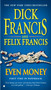 Even Money by Dick Francis, Felix Francis, 9780425235904