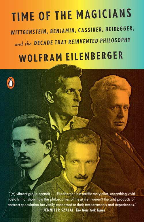 Time of the Magicians (Wittgenstein, Benjamin, Cassirer, Heidegger, and the Decade That Reinvented Philosophy) - 9780525559689 by Wolfram Eilenberger, Shaun Whiteside, 9780525559689