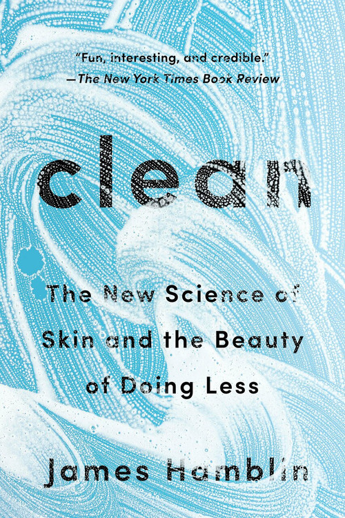 Clean (The New Science of Skin and the Beauty of Doing Less) by James Hamblin, 9780525538325