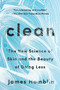 Clean (The New Science of Skin and the Beauty of Doing Less) by James Hamblin, 9780525538325