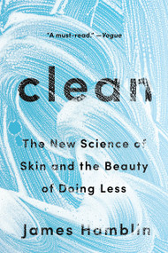 Clean (The New Science of Skin and the Beauty of Doing Less) by James Hamblin, 9780525538325