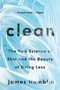 Clean (The New Science of Skin and the Beauty of Doing Less) by James Hamblin, 9780525538325