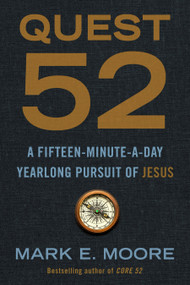 Quest 52 (A Fifteen-Minute-a-Day Yearlong Pursuit of Jesus) by Mark E. Moore, 9780593193723