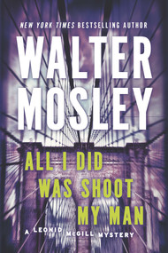 All I Did Was Shoot My Man (A Leonid McGill Mystery) by Walter Mosley, 9780451239167