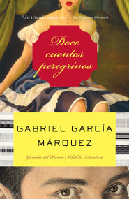 Doce cuentos peregrinos / Twelve Pilgrim Tales (Spanish Edition) by Gabriel García Márquez, 9781400034949