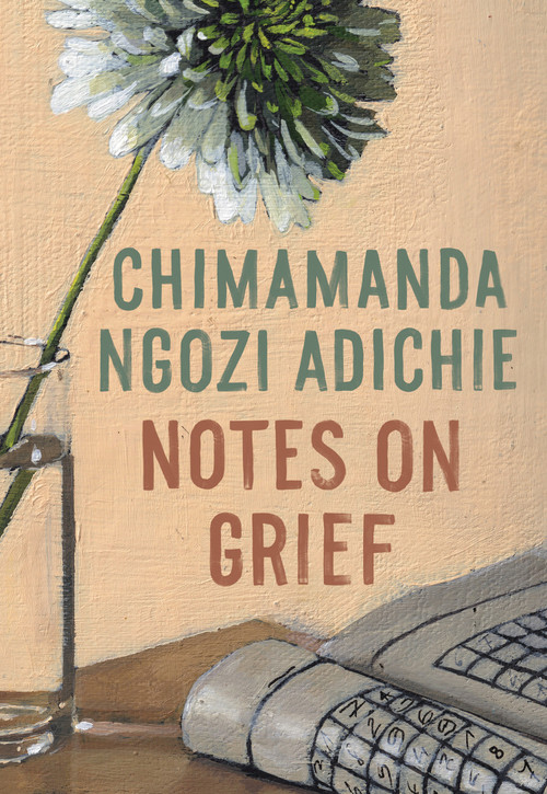 Notes on Grief by Chimamanda Ngozi Adichie, 9780593320808