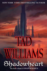 Shadowheart (Volume Four of Shadowmarch) by Tad Williams, 9780756406950
