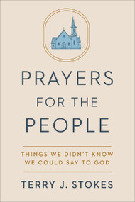Prayers for the People (Things We Didn't Know We Could Say to God) by Terry J. Stokes, 9780593239438