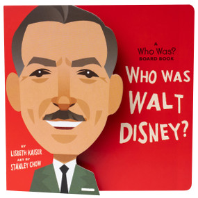 Who Was Walt Disney?: A Who Was? Board Book by Lisbeth Kaiser, Stanley Chow, Who HQ, 9780593223604