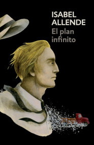 El plan infinito / The Infinite Plan (Spanish-language edition of The Infinite Plan) by Isabel Allende, 9780525433583