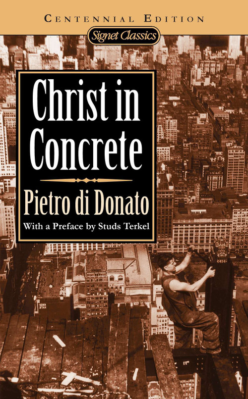Christ in Concrete by Pietro di Donato, Studs Terkel, Fred L. Gardaphe, 9780451525758