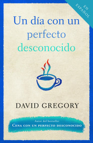 Un día con un perfecto desconocido / A Day With a Perfect Stranger (Spanish Edition) by David Gregory, 9780307278333