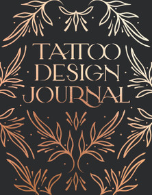 Tattoo Design Journal (A sketchbook with prompts to create tattoo designs and get the best tattoo for you) by Emma Grace Larkin, 9781632173768