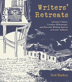 Writers' Retreats (Literary Cabins, Creative Hideaways, and Favorite Writing Spaces of Iconic Authors) by Neil Burkey, 9781623545109