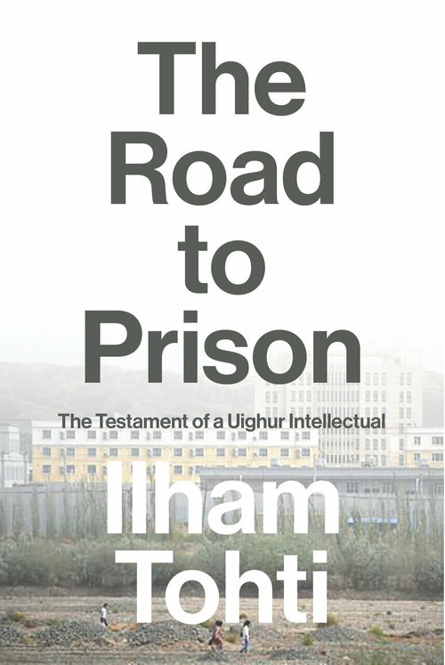 The Road to Prison (The Testament of a Uighur Intellectual) by Ilham Tohti, 9781839764042