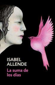 La suma de los días / The Sum of Our Days (Spanish-language edition of The Sum of Our Days) by Isabel Allende, 9780525433613