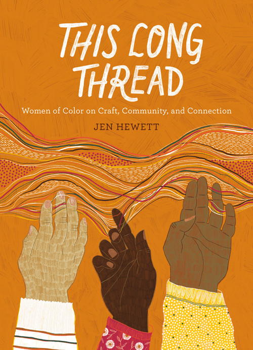 This Long Thread (Women of Color on Craft, Community, and Connection) by Jen Hewett, 9781611808247