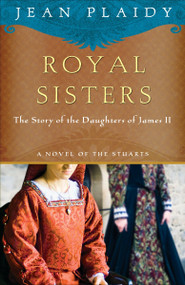 Royal Sisters (The Story of the Daughters of James II) by Jean Plaidy, 9780307719522