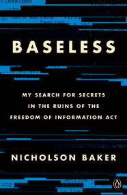 Baseless (My Search for Secrets in the Ruins of the Freedom of Information Act) - 9780735215764 by Nicholson Baker, 9780735215764